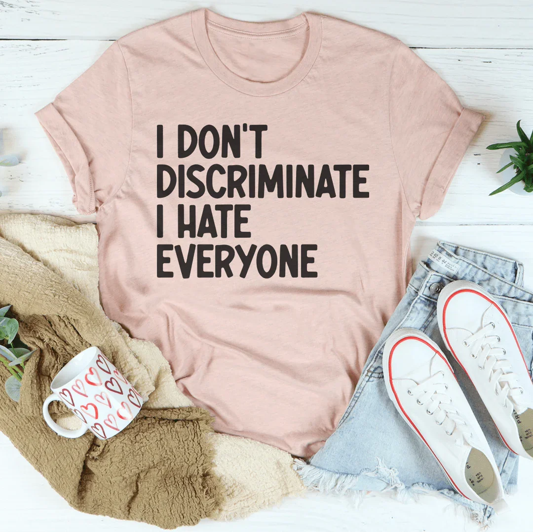 I Don't Discriminate I Hate Everyone Tee Peachy Sunday