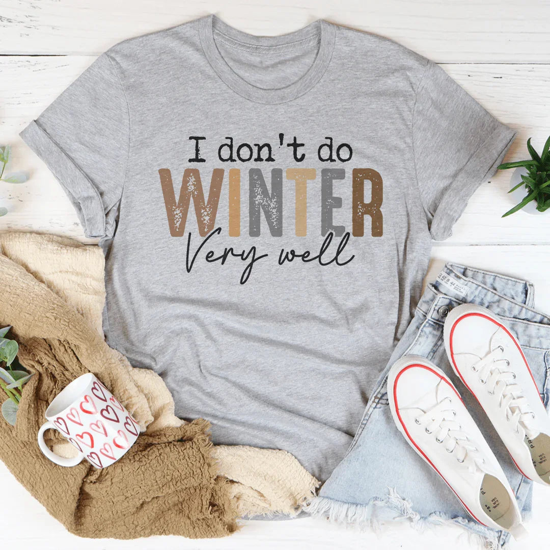 I Don't Do Winter Very Well Tee Peachy Sunday