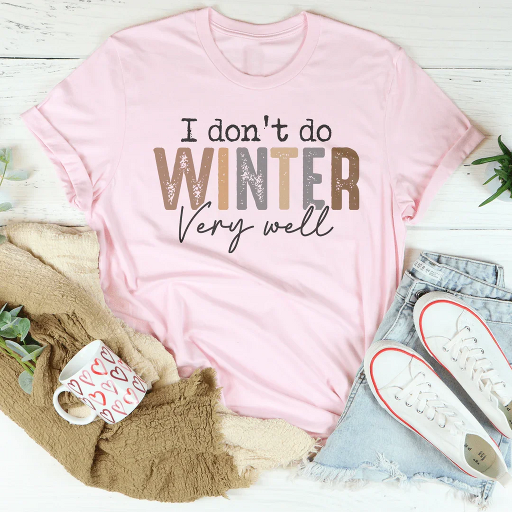 I Don't Do Winter Very Well Tee Peachy Sunday