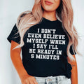 I Don’t Even Believe Myself When I Say I’ll Be Ready In 5 Minutes Tee Peachy Sunday