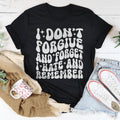 I Don’t Forgive And Forget I Hate And Remember Tee Peachy Sunday