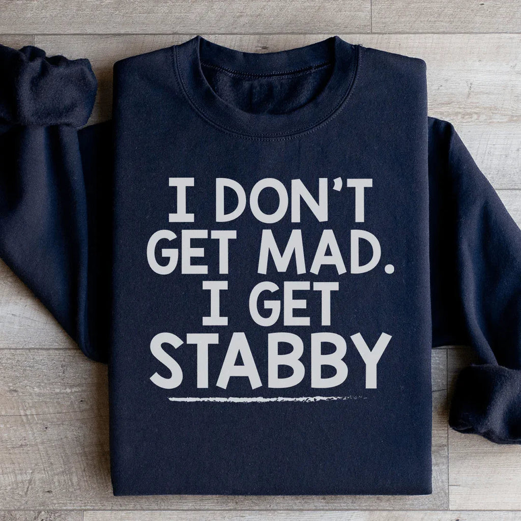 I Don't Get Mad I Get Stabby Sweatshirt Peachy Sunday