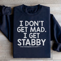I Don't Get Mad I Get Stabby Sweatshirt Peachy Sunday