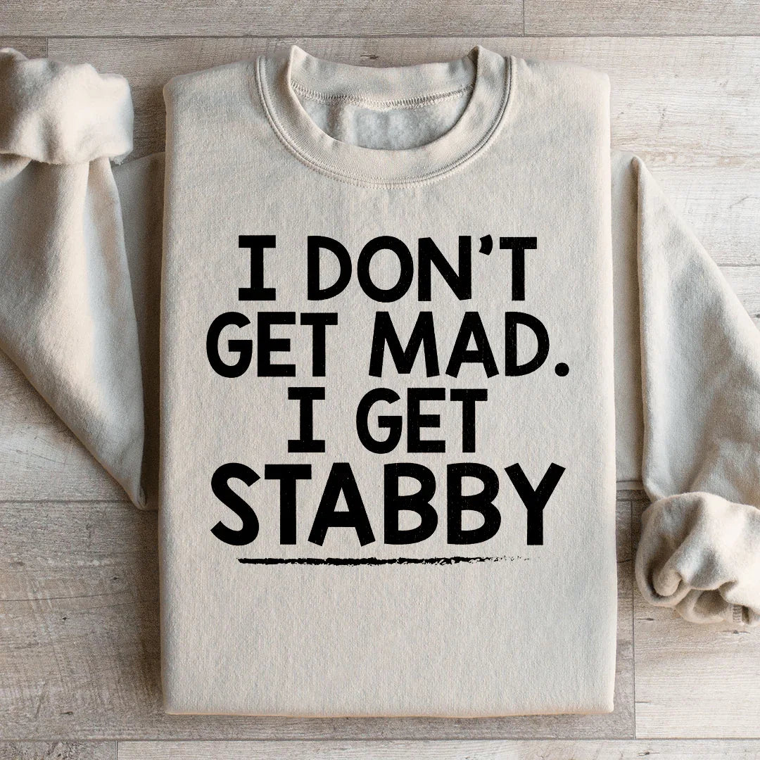 I Don't Get Mad I Get Stabby Sweatshirt Peachy Sunday