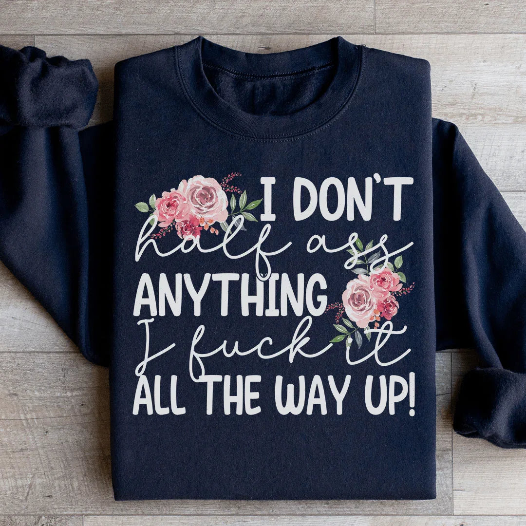 I Don't Half Ass Anything Sweatshirt Peachy Sunday