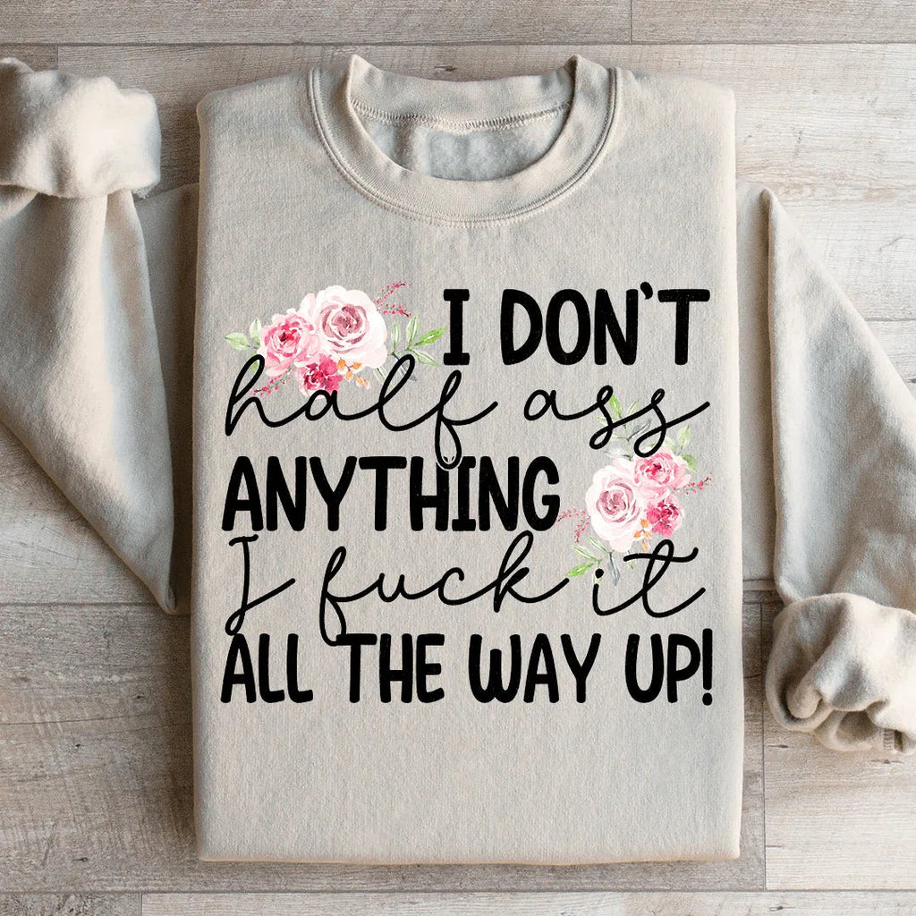 I Don't Half Ass Anything Sweatshirt Peachy Sunday