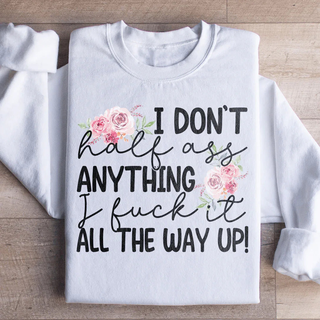 I Don't Half Ass Anything Sweatshirt Peachy Sunday