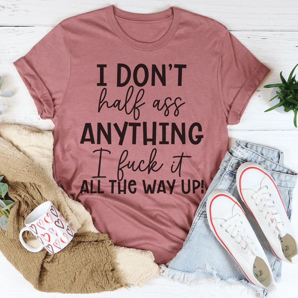 I Don't Half-Ass Anything Tee Peachy Sunday