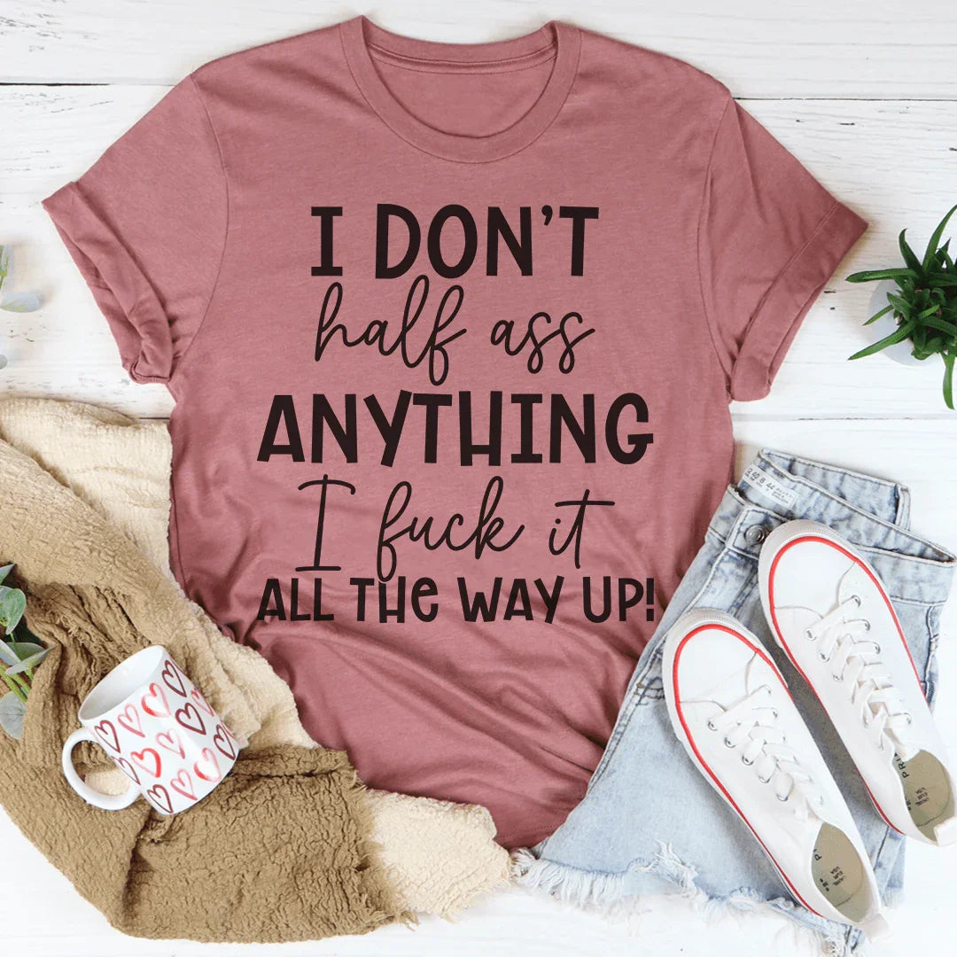 I Don't Half-Ass Anything Tee Peachy Sunday