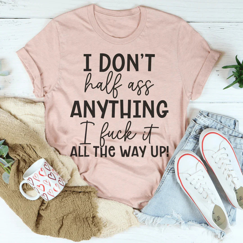 I Don't Half-Ass Anything Tee Peachy Sunday