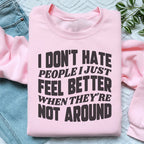 I Don't Hate People I Just Feel Better When They're Not Around Sweatshirt Peachy Sunday