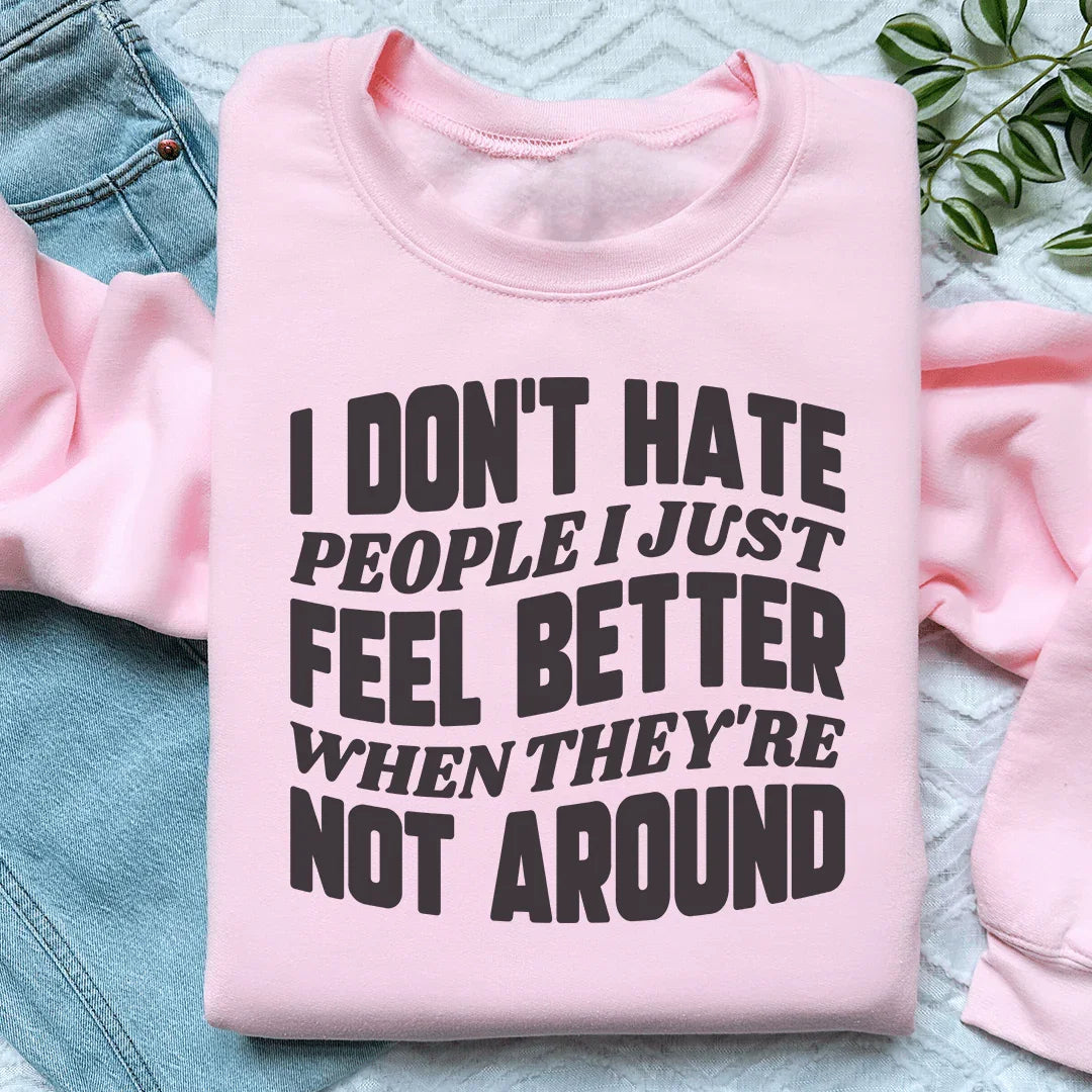 I Don't Hate People I Just Feel Better When They're Not Around Sweatshirt Peachy Sunday