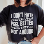 I Don't Hate People I Just Feel Better When They're Not Around Sweatshirt Peachy Sunday