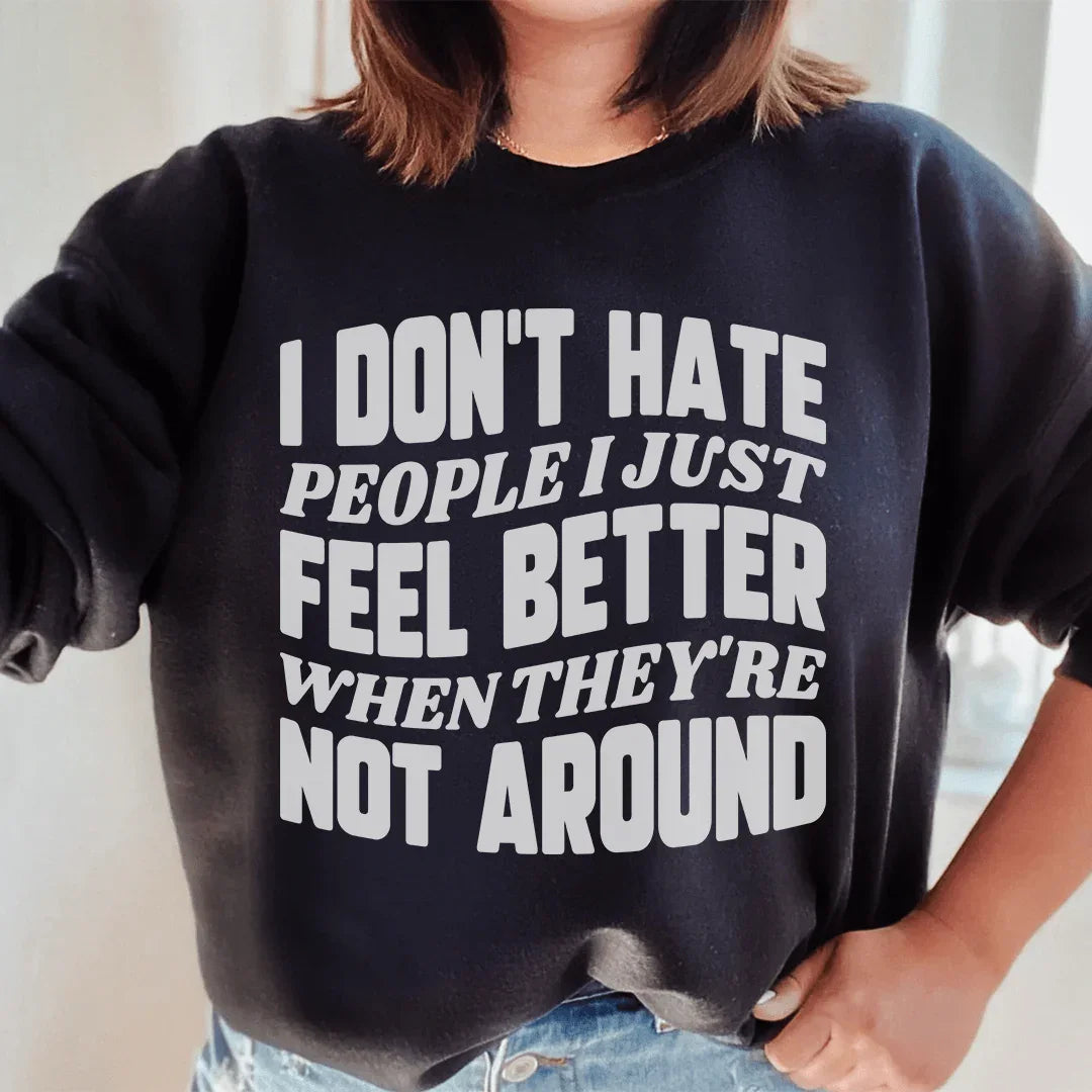 I Don't Hate People I Just Feel Better When They're Not Around Sweatshirt Peachy Sunday