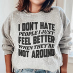 I Don't Hate People I Just Feel Better When They're Not Around Sweatshirt Peachy Sunday