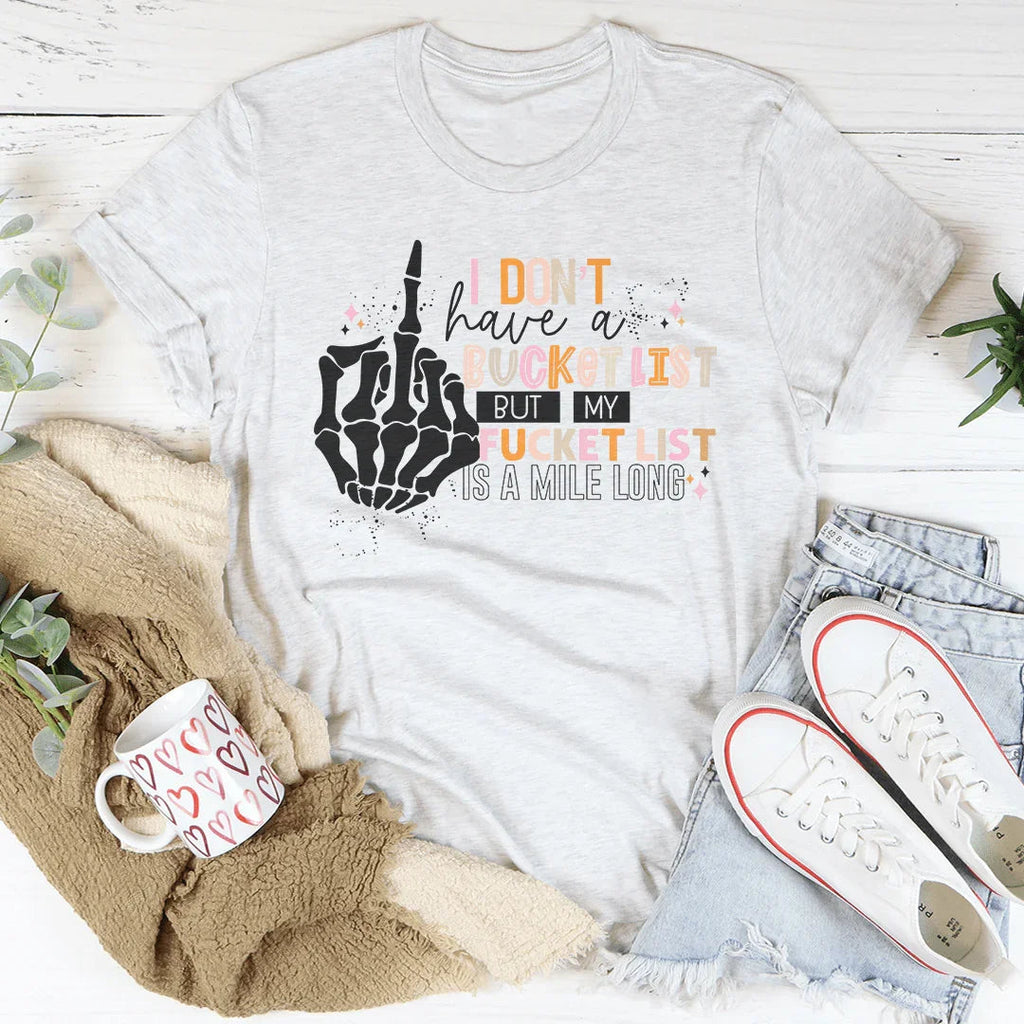 I Don't Have A Bucket List Tee - SJB-DIAMOND ELITES