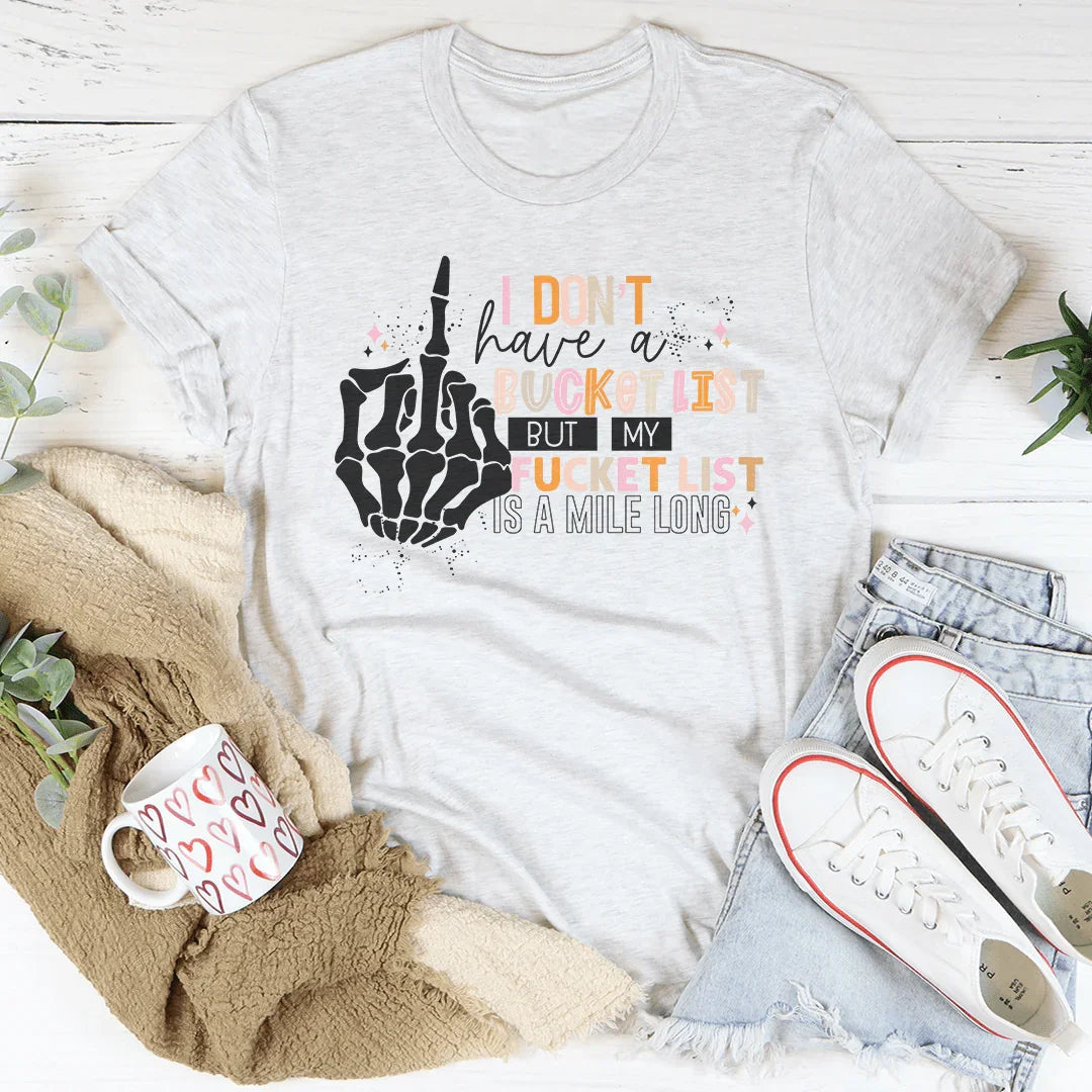 I Don't Have A Bucket List Tee - SJB-DIAMOND ELITES