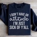 I Don't Have An Attitude Sweatshirt Peachy Sunday