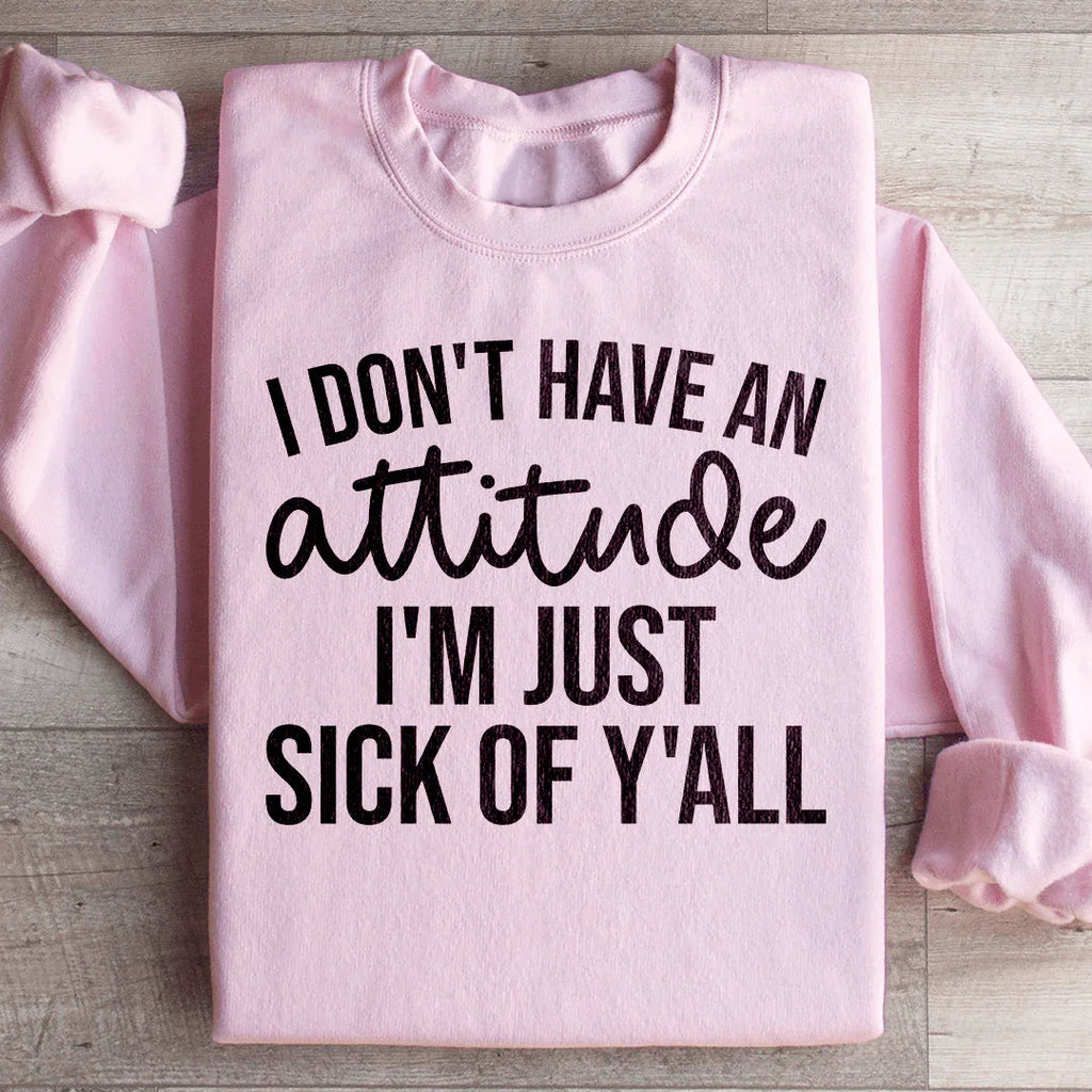 I Don't Have An Attitude Sweatshirt Peachy Sunday