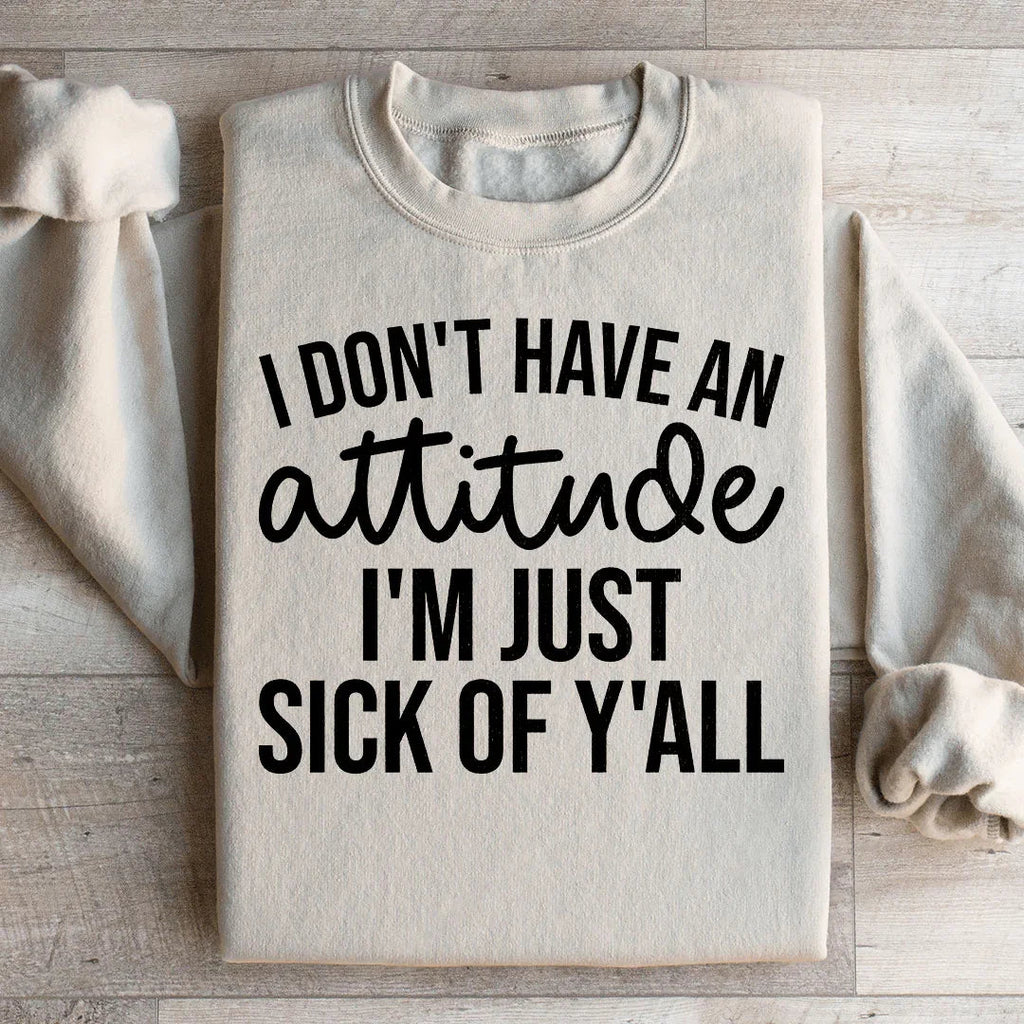 I Don't Have An Attitude Sweatshirt Peachy Sunday