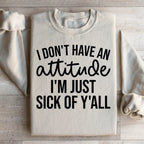 I Don't Have An Attitude Sweatshirt Peachy Sunday