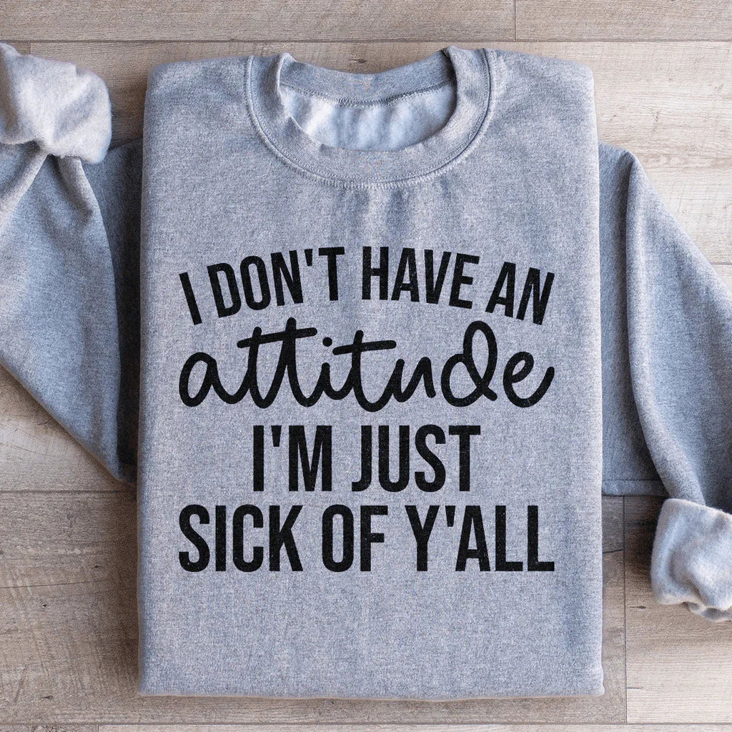 I Don't Have An Attitude Sweatshirt Peachy Sunday