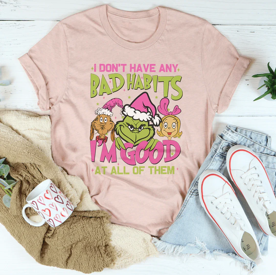 I Don't Have Any Bad Habits I'm Good At All Of Them Tee Peachy Sunday