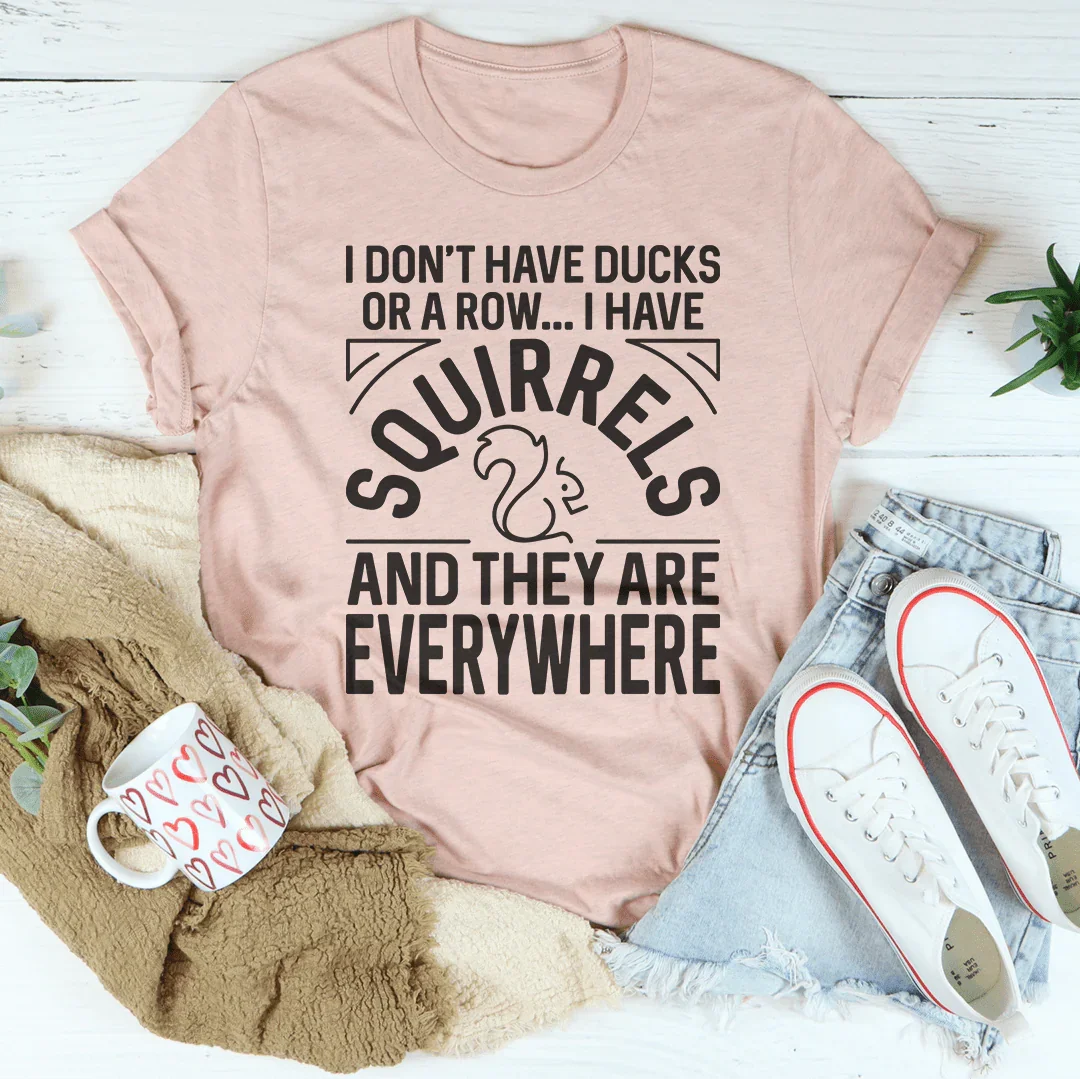 I Don't Have Ducks Or A Row Tee Peachy Sunday