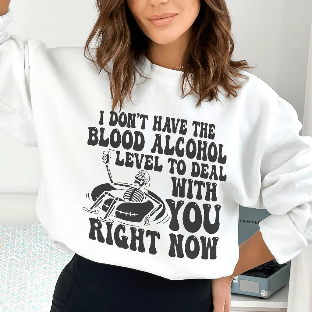 I Don't Have The Blood Alcohol Level To Deal With You Right Now Sweatshirt Peachy Sunday