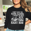 I Don't Have The Blood Alcohol Level To Deal With You Right Now Sweatshirt Peachy Sunday