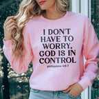 I Don't Have To Worry God Is In Control Sweatshirt Peachy Sunday