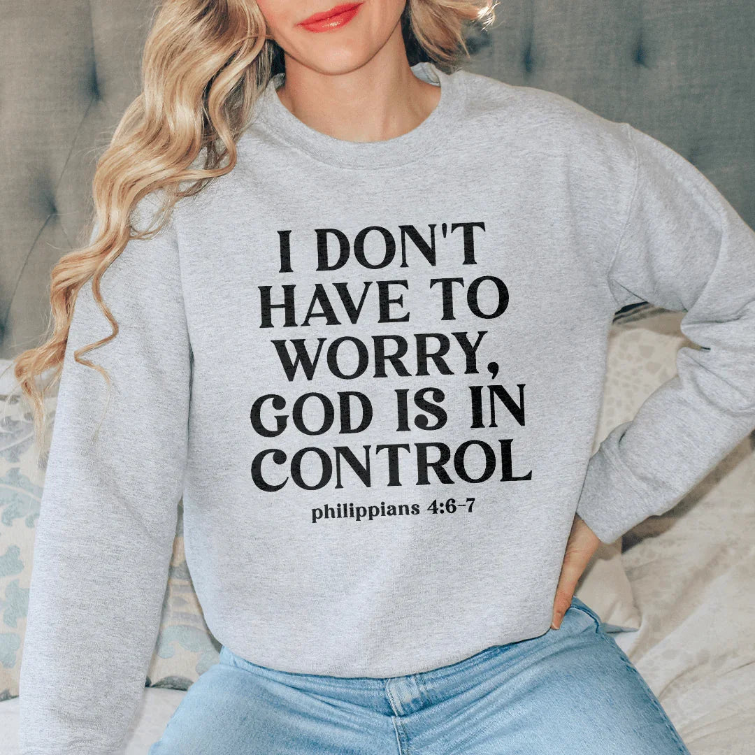 I Don't Have To Worry God Is In Control Sweatshirt Peachy Sunday