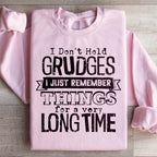 I Don't Hold Grudges I Just Remember Things For A Very Long Time Sweatshirt