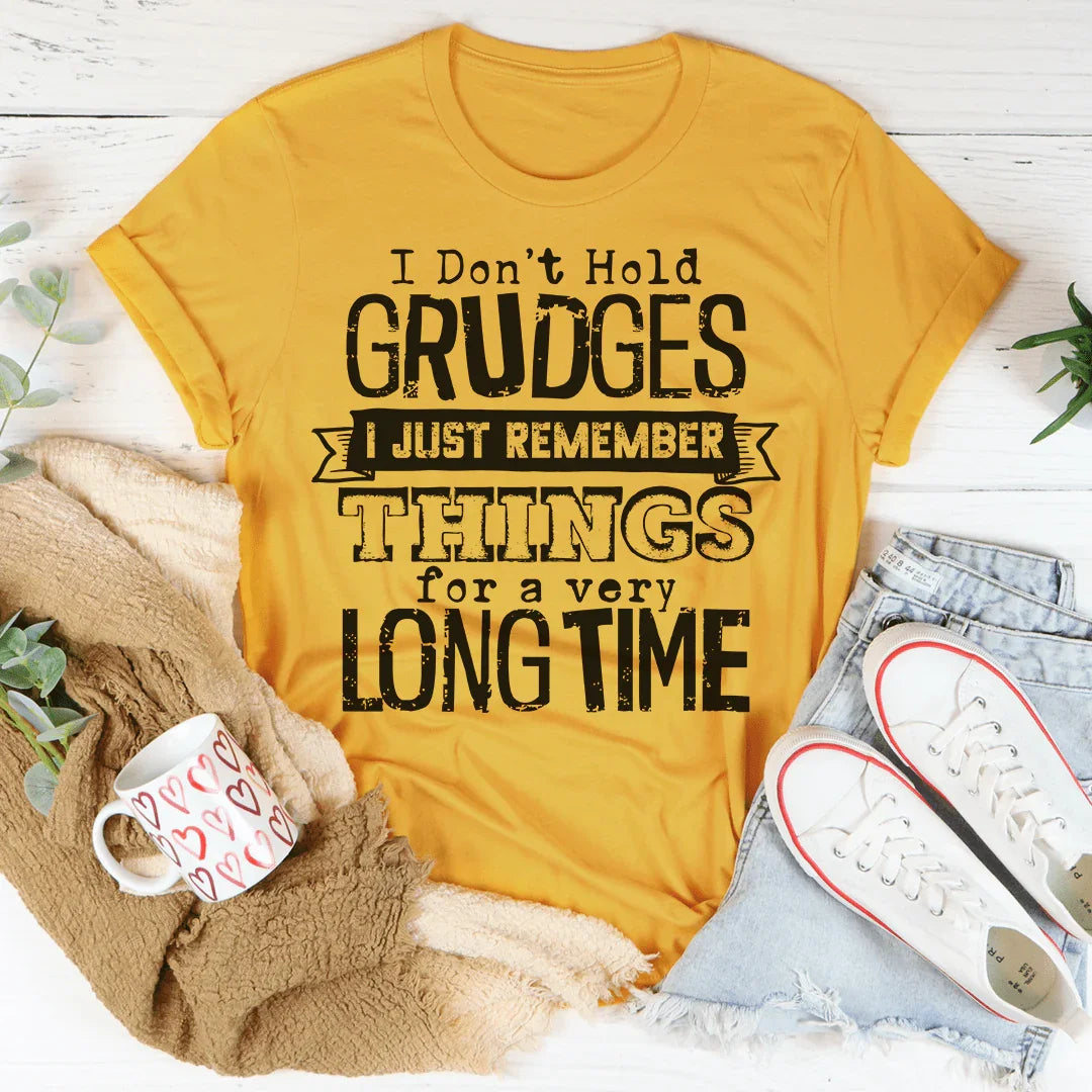 I Don't Hold Grudges I Just Remember Things For A Very Long Time Tee Peachy Sunday