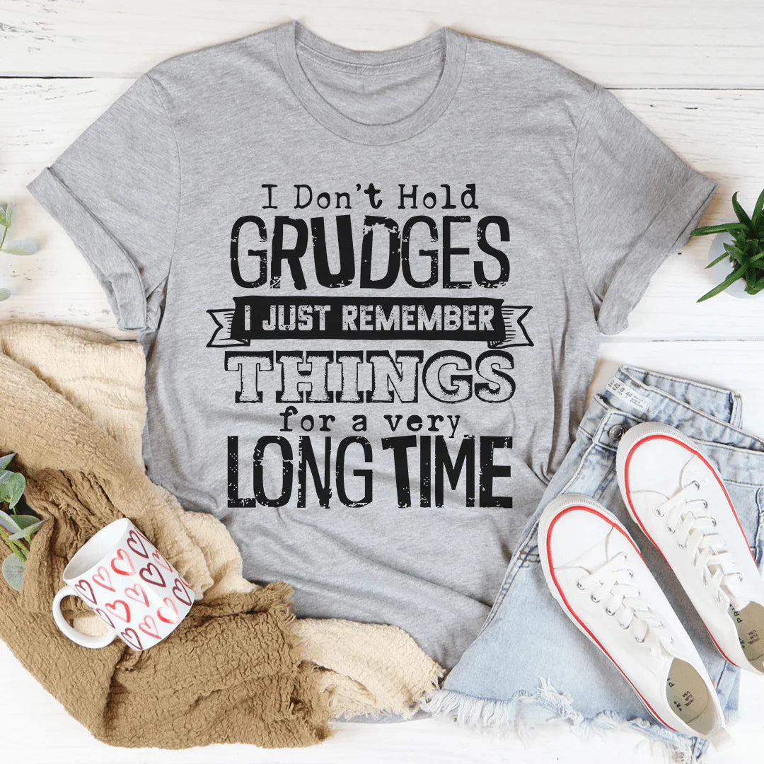 I Don't Hold Grudges I Just Remember Things For A Very Long Time Tee Peachy Sunday