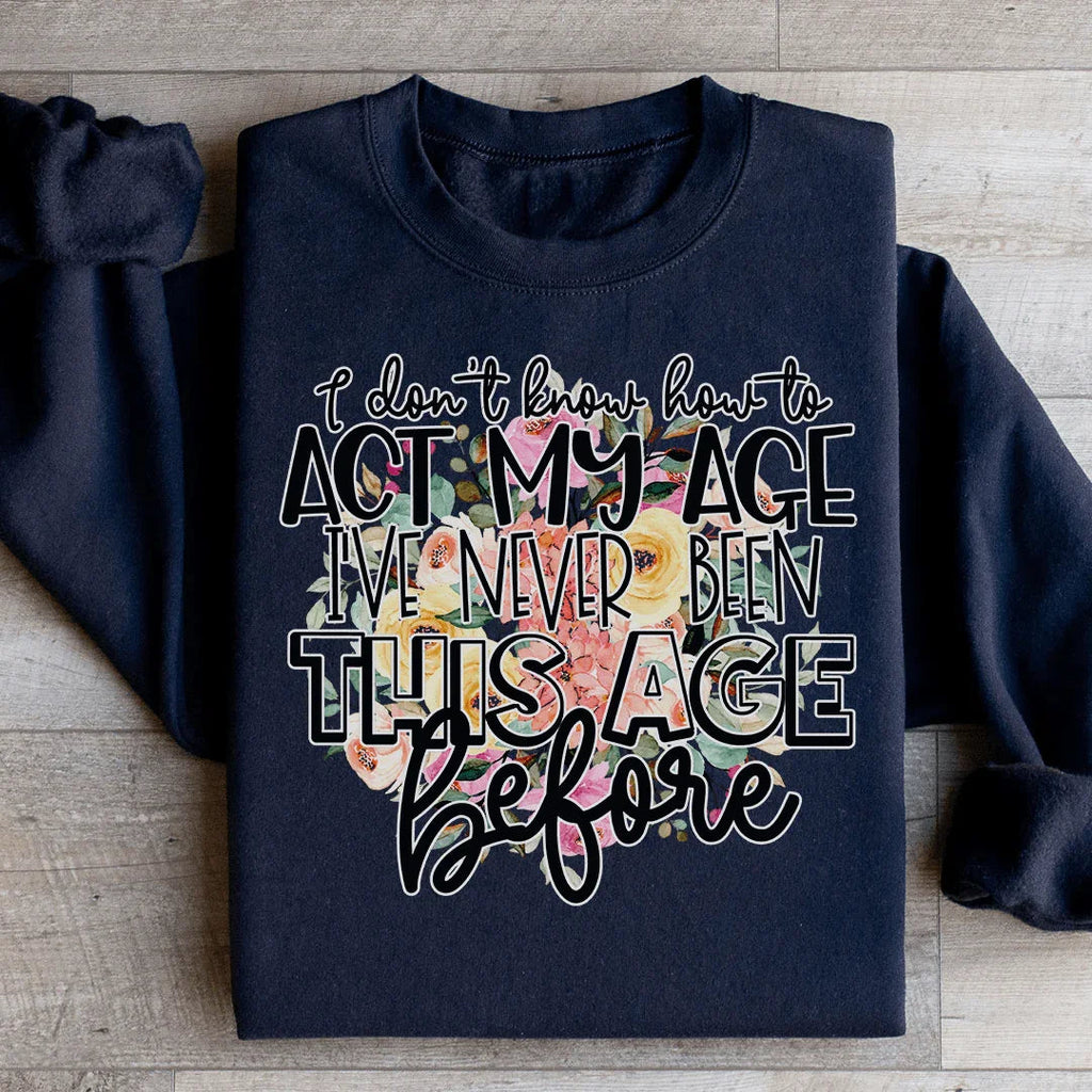 I Don't Know How To Act My Age Sweatshirt Peachy Sunday