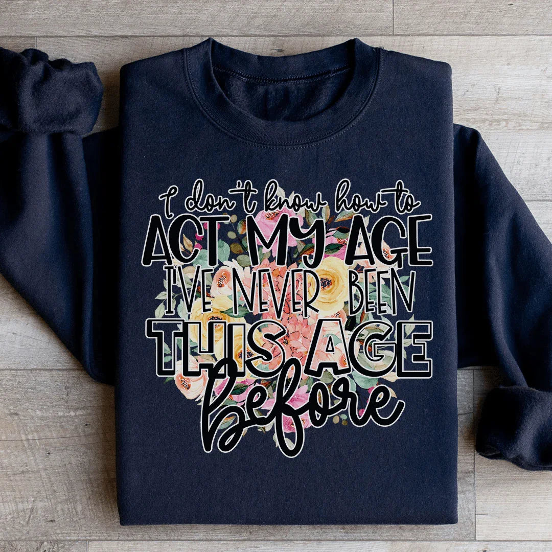 I Don't Know How To Act My Age Sweatshirt Peachy Sunday