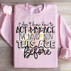 I Don't Know How To Act My Age Sweatshirt Peachy Sunday