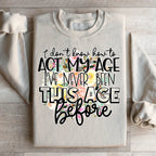 I Don't Know How To Act My Age Sweatshirt Peachy Sunday