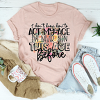 I Don't Know How To Act My Age Tee