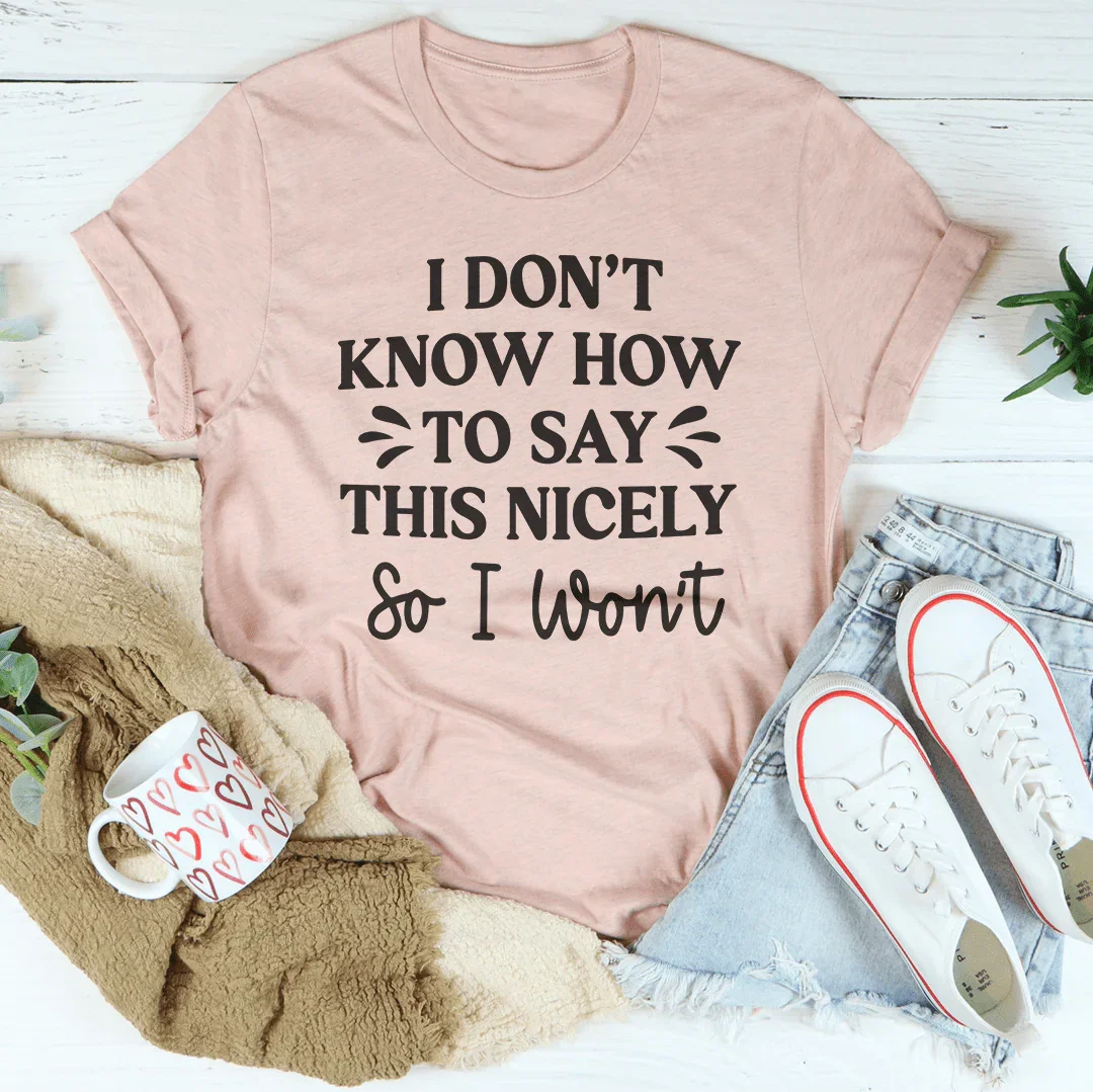 I Don't Know How To Say This Nicely So I Won't Tee Peachy Sunday