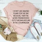 I Don't Like Making Plans For The Day Tee Peachy Sunday