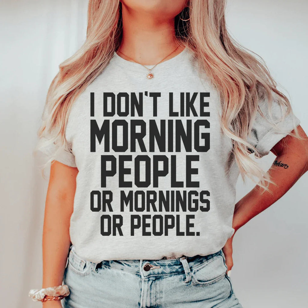 I Don't Like Morning People Or Mornings Or People Tee Peachy Sunday