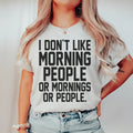 I Don't Like Morning People Or Mornings Or People Tee Peachy Sunday