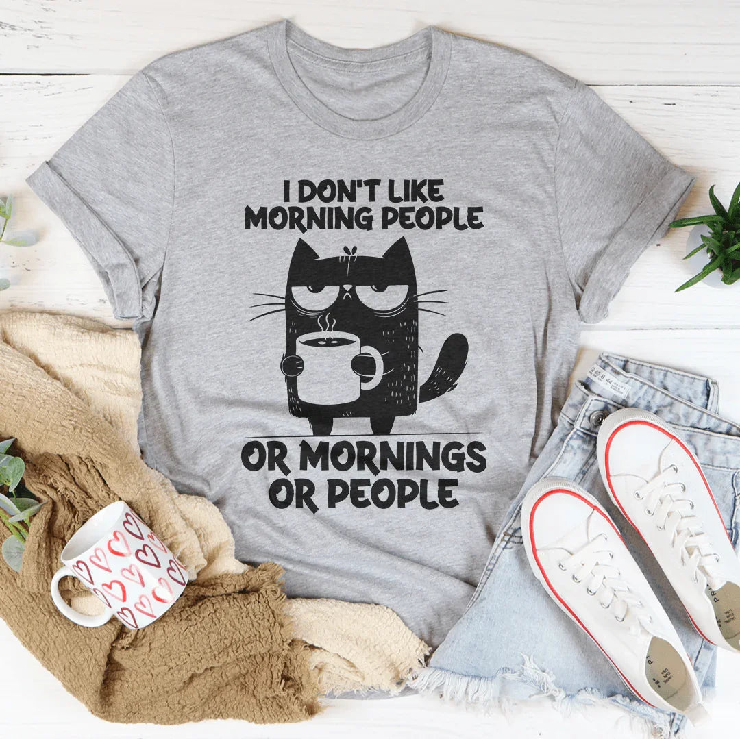 I Don't  Like Morning People Or Mornings Or People Tee Peachy Sunday