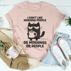 I Don't  Like Morning People Or Mornings Or People Tee Peachy Sunday