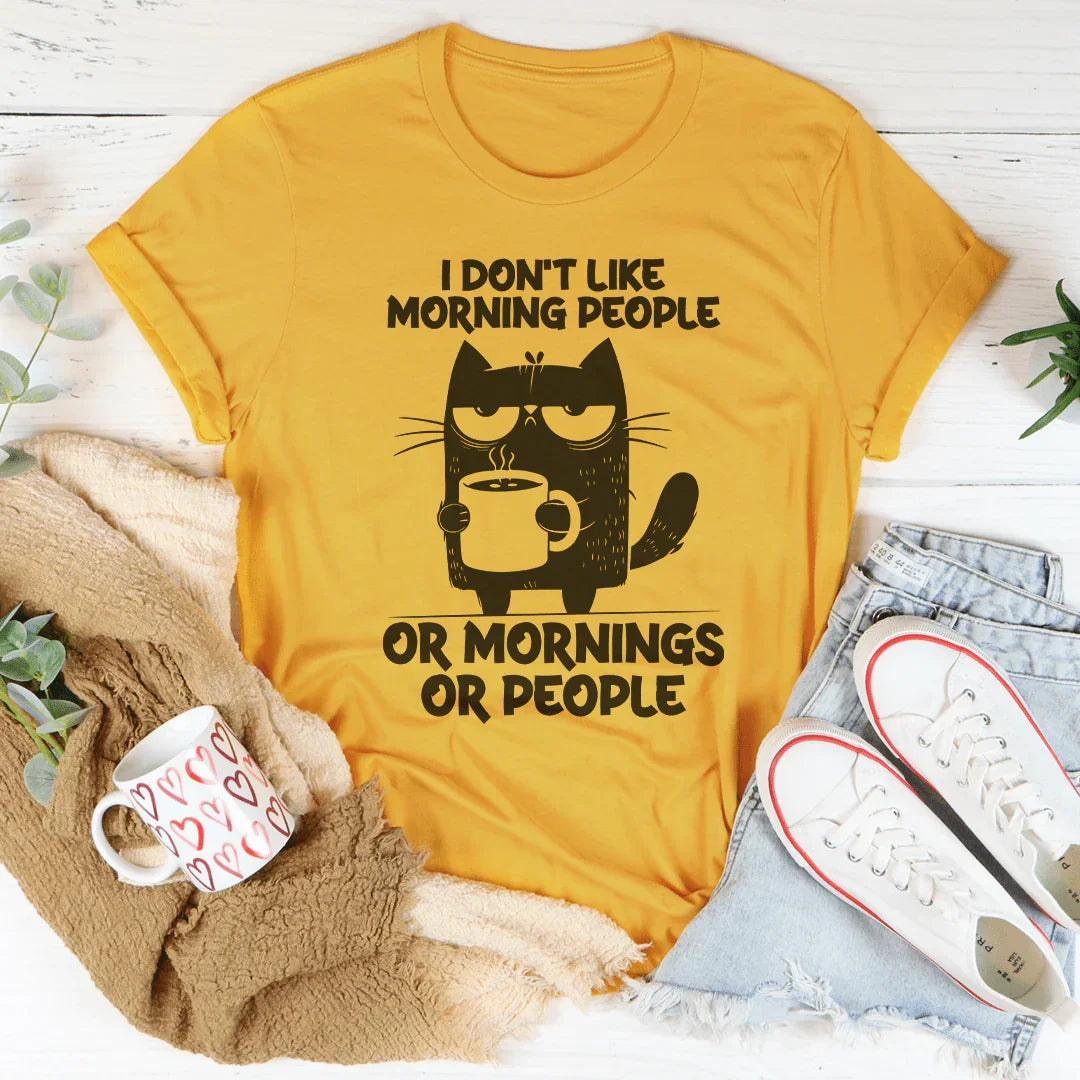 I Don't  Like Morning People Or Mornings Or People Tee Peachy Sunday