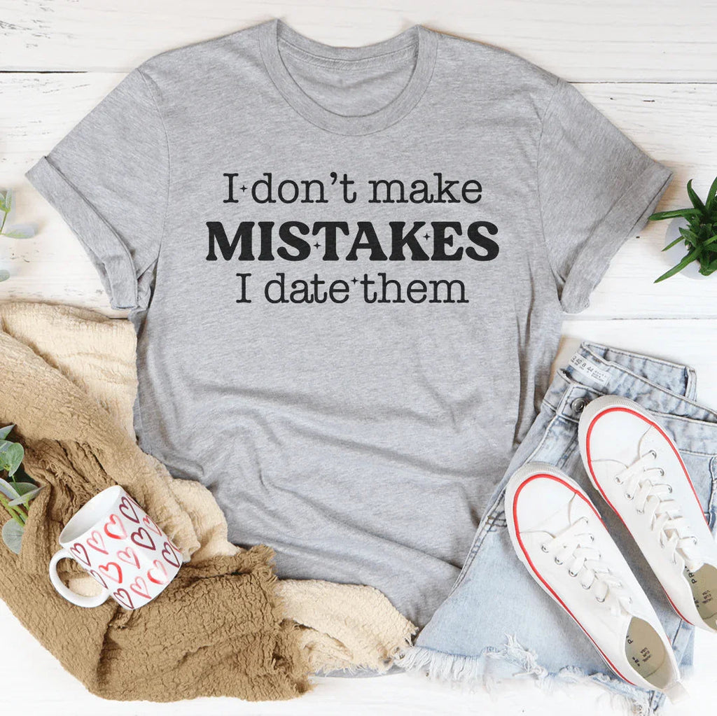 I Don't Make Mistakes I Date Them Tee Peachy Sunday