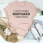 I Don't Make Mistakes I Date Them Tee Peachy Sunday