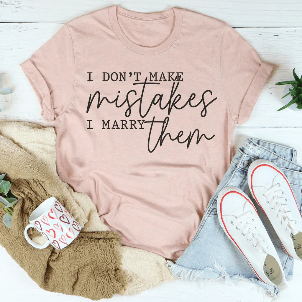 I Don't Make Mistakes I Marry Them Tee Peachy Sunday